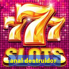 anal destruidor